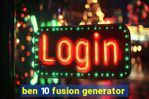 ben 10 fusion generator